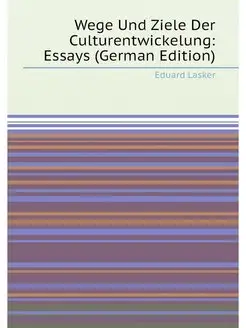 Wege Und Ziele Der Culturentwickelung Essays (Germa