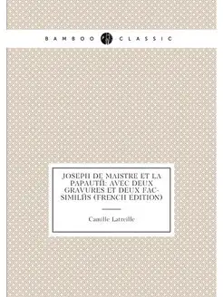 Joseph De Maistre Et La Papauté Avec Deux Gravures