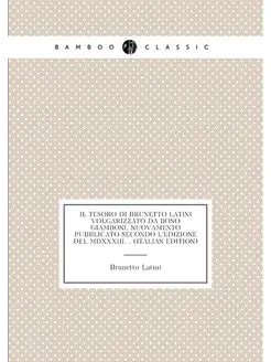 Il Tesoro Di Brunetto Latini Volgariz