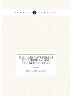 Familles Naturelles Du Règne Animal (French Edition)