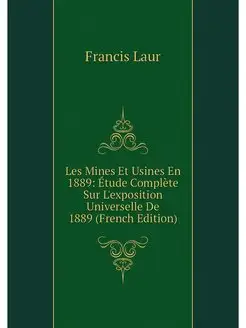 Les Mines Et Usines En 1889 Etude Co