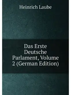 Das Erste Deutsche Parlament, Volume 2 (German Edition)