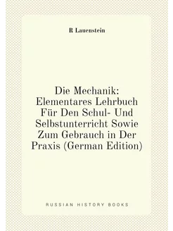 Die Mechanik Elementares Lehrbuch Für Den Schul- Un