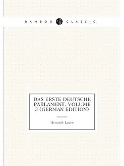 Das Erste Deutsche Parlament, Volume 3 (German Edition)