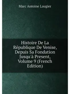 Histoire De La République De Venise, Depuis Sa Fonda