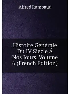 Histoire Generale Du IV Siecle A Nos