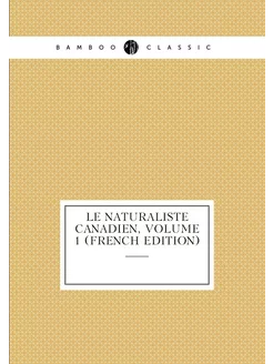 Le Naturaliste Canadien, Volume 1 (French Edition)