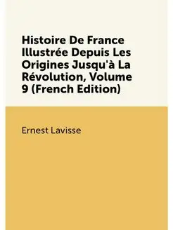 Histoire De France Illustrée Depuis Les Origines Jus