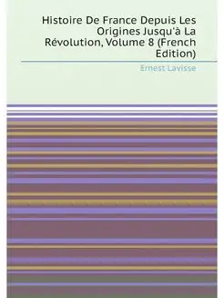 Histoire De France Depuis Les Origines Jusqu'à La Ré