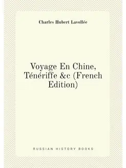 Voyage En Chine, Ténériffe &c (French Edition)