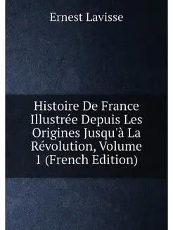 Histoire De France Illustrée Depuis Les Origines Jus