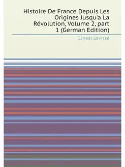 Histoire De France Depuis Les Origines Jusqu'a La Ré