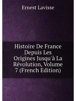 Histoire De France Depuis Les Origines Jusqu'à La Ré