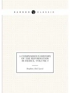 A Compendious History of the Reformation in France