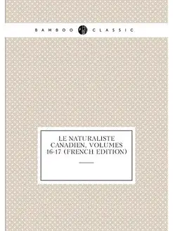 Le Naturaliste Canadien, Volumes 16-17 (French Edition)