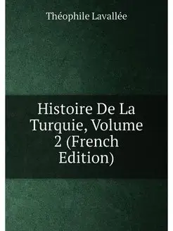 Histoire De La Turquie, Volume 2 (French Edition)