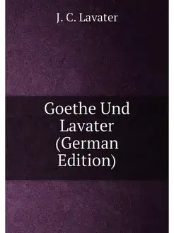 Goethe Und Lavater (German Edition)