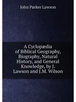 A Cyclopaedia of Biblical Geography