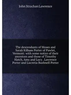 The descendants of Moses and Sarah Kilham Porter of