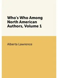 Who's Who Among North American Authors, Volume 1