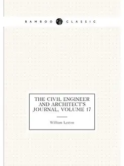 The Civil Engineer and Architect's Journal, Volume 17