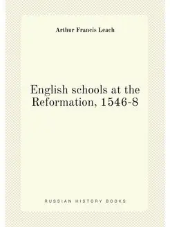 English schools at the Reformation, 1546-8