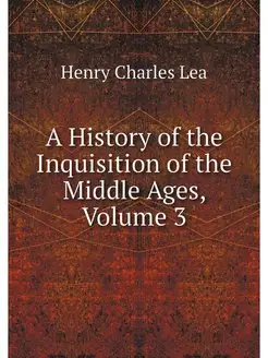 A History of the Inquisition of the M