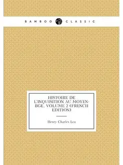 Histoire De L'inquisition Au Moyen-Ag