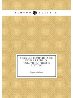 Oeuvres Complètes De Pigault Lebrun, Volume 16 (Fren