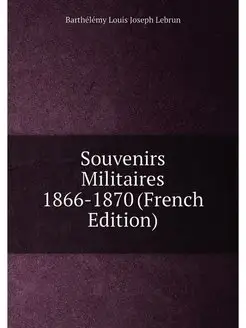 Souvenirs Militaires 1866-1870 (French Edition)