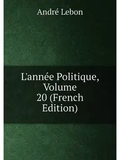 L'année Politique, Volume 20 (French Edition)