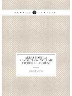 Arras Sous La Révolution, Volume 1 (French Edition)