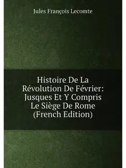 Histoire De La Révolution De Février Jusques Et Y C