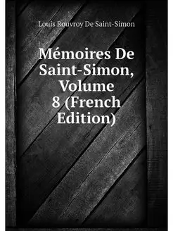 Memoires De Saint-Simon, Volume 8 (Fr