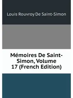 Memoires De Saint-Simon, Volume 17 (F