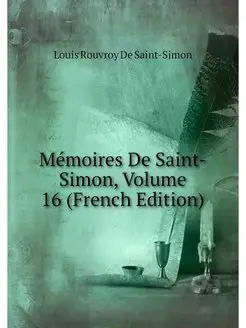 Memoires De Saint-Simon, Volume 16 (F