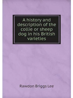 A history and description of the collie or sheep dog