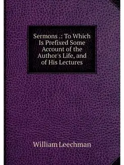 Sermons . To Which Is Prefixed Some