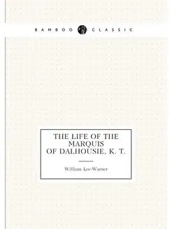 The Life of the Marquis of Dalhousie, K. T