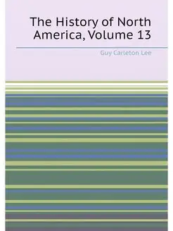 The History of North America, Volume 13