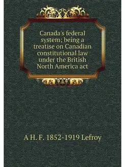 Canada's federal system being a trea