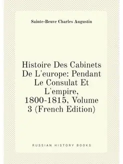 Histoire Des Cabinets De L'europe Pendant Le Consul