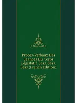 Proces-Verbaux Des Seances Du Corps L