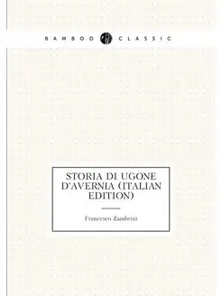 Storia Di Ugone D'avernia (Italian Edition)