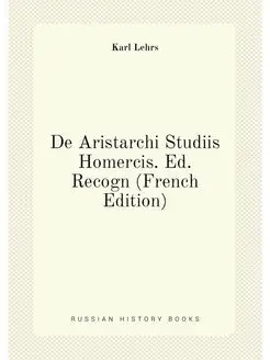 De Aristarchi Studiis Homercis. Ed. Recogn (French E