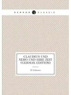 Claudius Und Nero Und Ihre Zeit (German Edition)