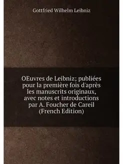 OEuvres de Leibniz publiées pour la première fois d