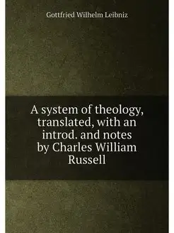 A system of theology, translated, with an introd. an