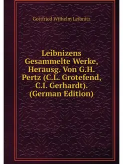 Leibnizens Gesammelte Werke, Herausg