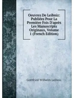 Oeuvres De Leibniz Publiees Pour La